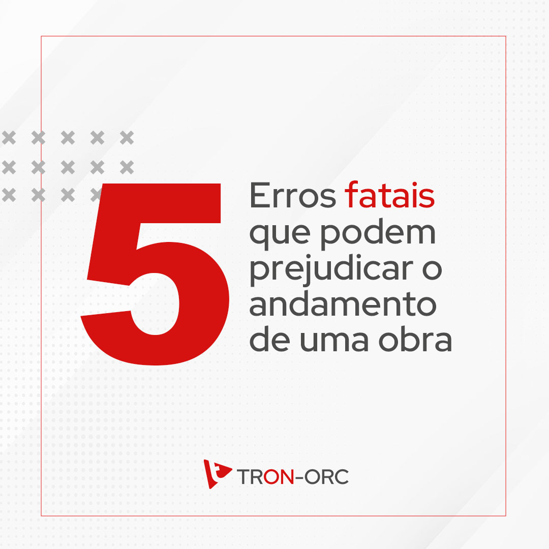 5 Erros fatais que podem prejudicar o andamento de uma obra