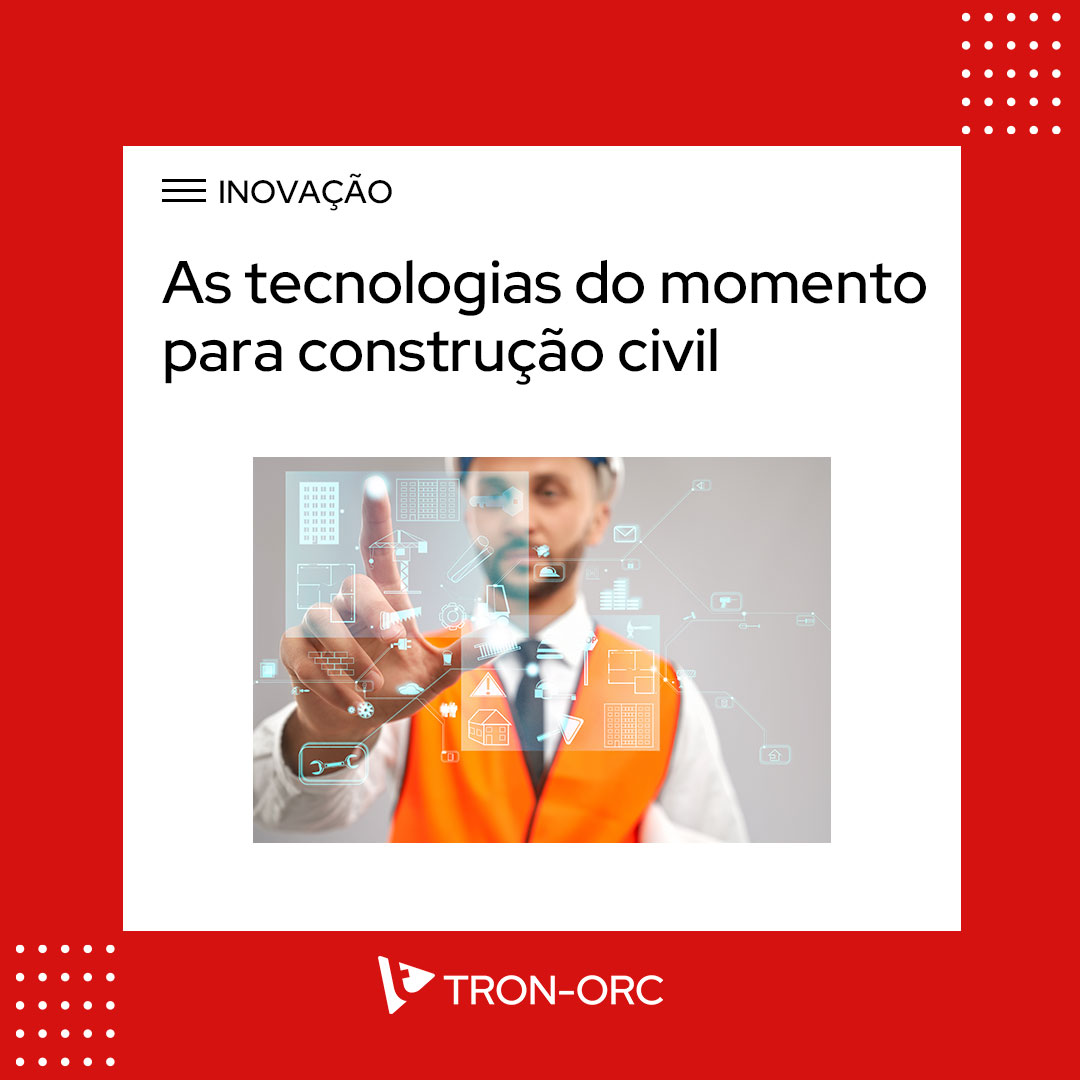 As tecnologias do momento para construção civil